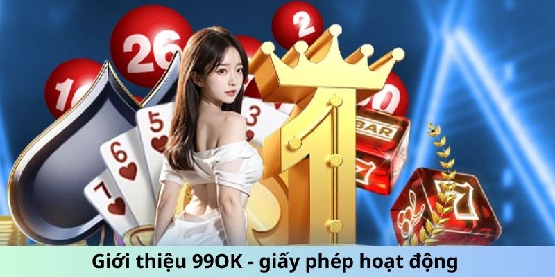 Giới thiệu 99OK - giấy phép hoạt động 