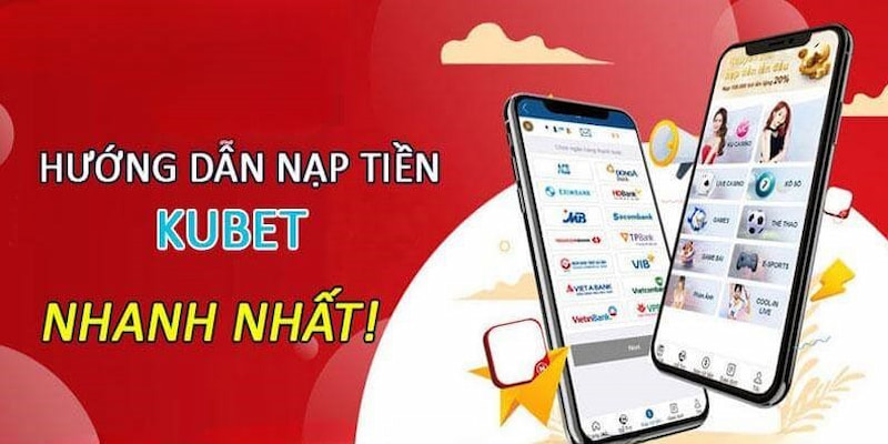 Hướng dẫn cách nạp tiền Kubet vào tài khoản nhanh chóng