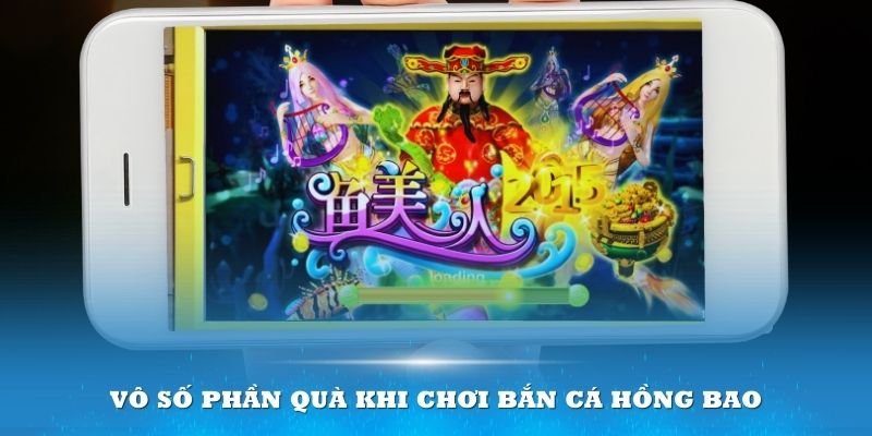 Vô số phần quà khi chơi bắn cá hồng bao