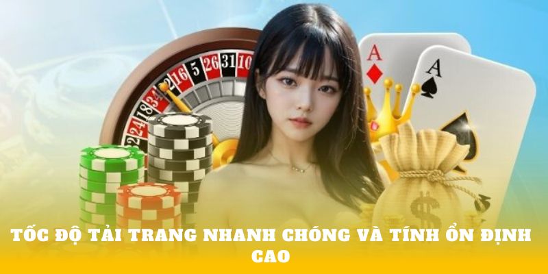 Tốc độ tải trang nhanh chóng và tính ổn định cao